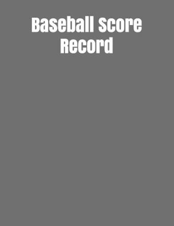 Baseball Score Record: The best Record Keeping Book for Baseball Teams and Fans at Any level, 120 pages 8,5 x11 inches by Joseph Okeniyi 9781654683757