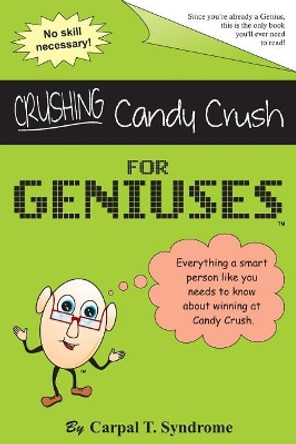 Crushing Candy Crush for Geniuses: Gag Book by Just for Geniuses 9781632319937