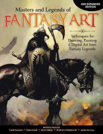 Masters and Legends of Fantasy Art, 2nd Expanded Edition: Techniques for Drawing, Painting & Digital Art from Fantasy Legends by Editors of Imaginefx Magazine 9781565239500