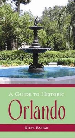 A Guide to Historic Orlando by Steve Rajtar 9781596291980