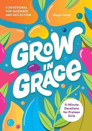 Grow in Grace: 5-Minute Devotions for Preteen Girls by Megan Gover 9781647396954