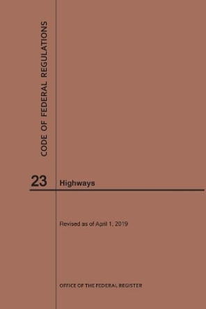 Code of Federal Regulations Title 23, Highways, 2019 by Nara 9781640245648