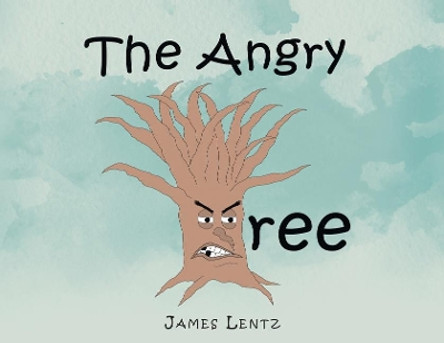 The Angry Tree by James Lentz 9781640822757