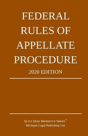 Federal Rules of Appellate Procedure; 2020 Edition: With Appendix of Length Limits and Official Forms by Michigan Legal Publishing Ltd 9781640020788