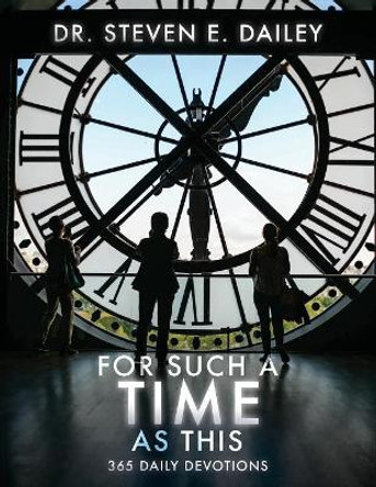 For Such a Time as This: 365 Daily Devotions by Dr Steven Dailey 9781640881433