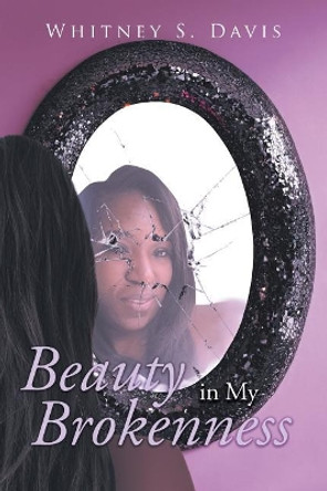 Beauty in My Brokenness by Whitney S Davis 9781640964464