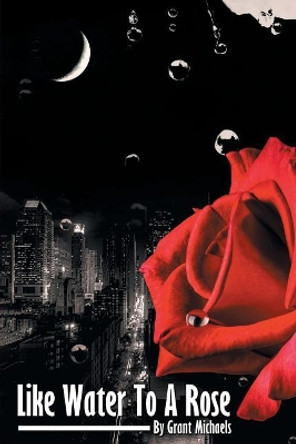 Like Water to a Rose by Grant Michaels 9781641381666
