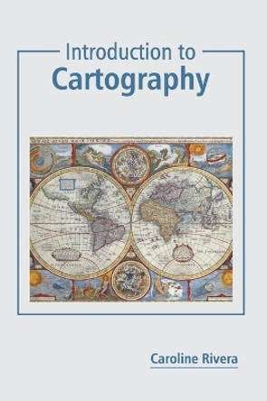 Introduction to Cartography by Caroline Rivera 9781641165747