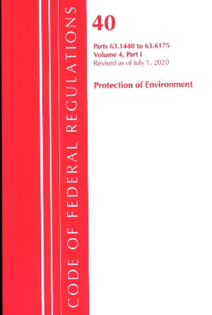 Code of Federal Regulations, Title 40 Protection of the Environment 63.1440-63.6175, Revised as of July 1, 2020 Vol 4 of 6: Part 1 by Office Of The Federal Register (U.S.) 9781641436670