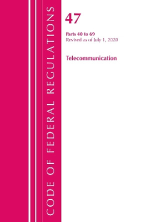 Code of Federal Regulations, Title 47 Telecommunications 40-69, Revised as of October 1, 2020 by Office of the Federal Register (U S ) 9781641437189