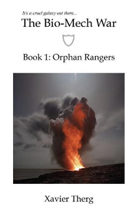 The Bio-Mech War, Book 1: Orphan Rangers by Xavier Therg 9781641450188