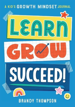 Learn, Grow, Succeed!: A Kids Growth Mindset Journal by Brandy Thompson 9781641526265