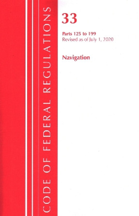 Code of Federal Regulations, Title 33 Navigation and Navigable Waters 125-199, Revised as of July 1, 2020 by Office Of The Federal Register (U.S.) 9781641436410