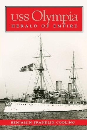 USS Olympia: Herald of Empire by Benjamin Franklin Cooling 9781591141266