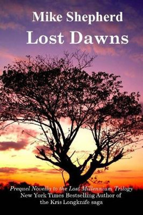 Lost Dawns: Prequel Novella to the Lost Milennium Trilogy by Mike Shepherd 9781642110258