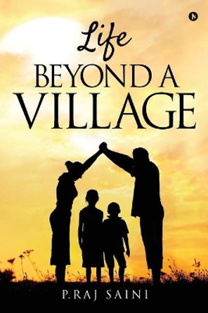 Life Beyond a Village by P Raj Saini 9781642492767