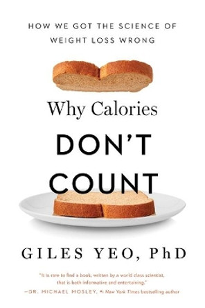 Why Calories Don't Count: How We Got the Science of Weight Loss Wrong by Giles Yeo 9781643138275