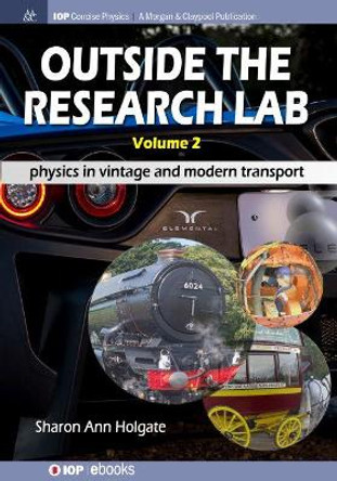 Outside the Research Lab, Volume 2: Physics in Vintage and Modern Transport by Sharon Ann Holgate 9781643272672