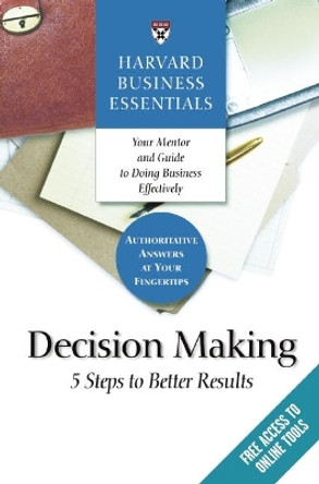 Harvard Business Essentials, Decision Making: 5 Steps to Better Results by Harvard Business School Press 9781591397618