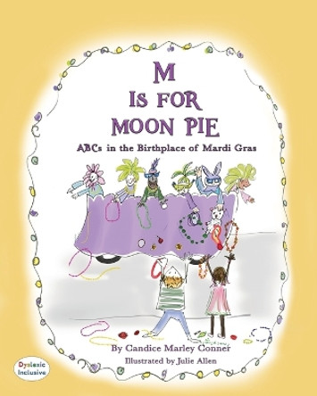 M Is for Moon Pie: ABCs IN THE BIRTHPLACE OF MARDI GRAS by Candice Marley Conner 9781643729947