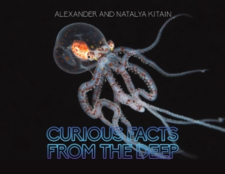 Curious Facts from the Deep by Alexander Kitain 9781643786193