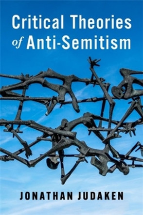 Critical Theories of Anti-Semitism by Jonathan Judaken 9780231212939