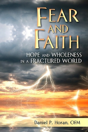 Fear and Faith: Hope and Wholeness in a Fractured World by Daniel P. Horan 9780809156931