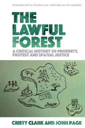 The Lawful Forest: A Critical History of Property, Protest and Spatial Justice by Cristy Clark 9781474487450