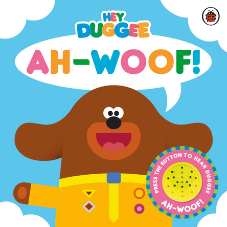 Hey Duggee: Ah-Woof!: Sound Book by Hey Duggee