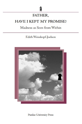Father, Have I Kept My Promise?: Madness as Seen from Within by Edith Weisskopf-Joelson 9781557533630