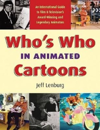 Who's Who in Animated Cartoons: An International Guide to Film and Television's Award-Winning and Legendary Animators by Jeff Lenburg 9781557836717