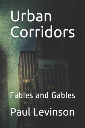 Urban Corridors: Fables and Gables by Paul Levinson 9781561780693