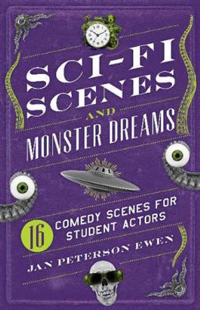 Sci-Fi Scenes & Monster Dreams: 16 Comedy Scenes for Student Actors by Jan Peterson Ewen 9781566081979