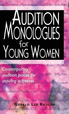 Audition Monologues for Young Women: Contemporary Audition Pieces for Aspiring Actresses by Gerald Lee Ratliff 9781566082433