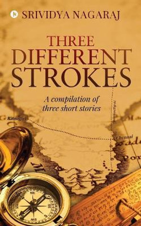 Three Different Strokes: A Compilation of Three Short Stories by Srividya Nagaraj 9781643240947