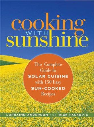 Cooking with Sunshine: The Complete Guide to Solar Cuisine with 150 Easy Sun-Cooked Recipes by Lorraine Anderson 9781569243008