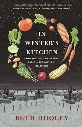 In Winter's Kitchen: Growing Roots and Breaking Bread In the Northern Heartland by Beth Dooley 9781571313614