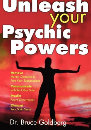 Unleash Your Psychic Powers by Bruce Goldberg 9781579680169
