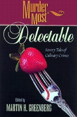 Murder Most Delectable: Savory Tales of Culinary Crimes by Martin Harry Greenberg 9781581821192