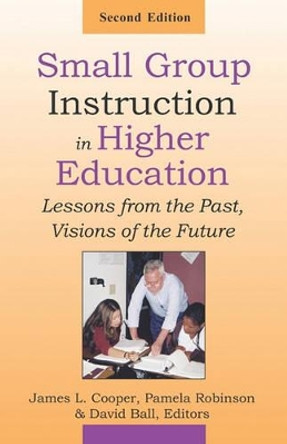 Small Group Instruction in Higher Education: Lessons from the Past, Visions of the Future by Pamela Robinson 9781581071658