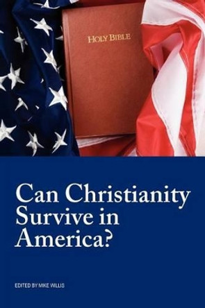 Can Christianity Survive in America? by Mike Willis 9781584273608