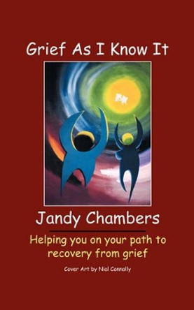 Grief as I Know it by Jandy Chambers 9781585001330