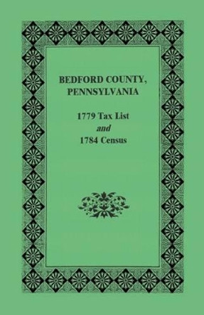 Bedford County 1779 Tax List and 1784 Census by Archives Pennsylvania Archives 9781585491513