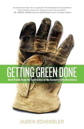 Getting Green Done: Hard Truths from the Front Lines of the Sustainability Revolution by Auden Schendler 9781586488048