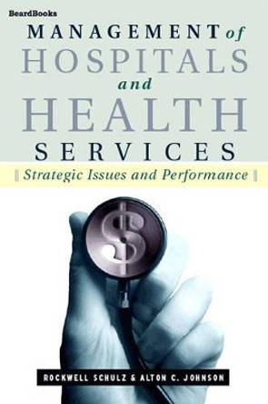 Management of Hospitals and Health Services: Strategic Issues and Performance by Rockwell Schulz 9781587981746