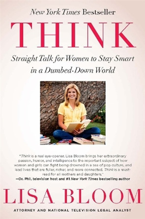 Think: Straight Talk for Women to Stay Smart in a Dumbed-Down World by Lisa Bloom 9781593157098