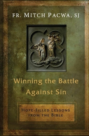 Winning the Battle Against Sin: Hope-Filled Lessons from the Bible by Father Mitch Pacwa 9781593252250