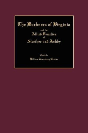 The Buckners of Virginia and the Allied Families of Strother and Ashby by William Armstrong Crozier 9781596411968