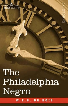 The Philadelphia Negro by W E B Du Bois 9781602069428