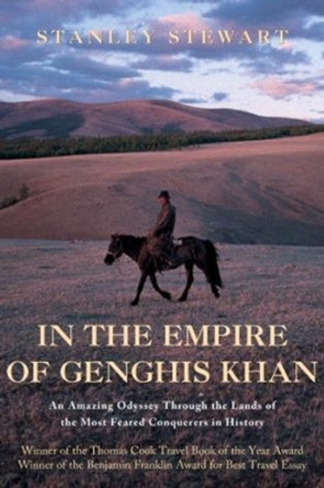 In the Empire of Genghis Khan: An Amazing Odyssey Through The Lands Of The Most Feared Conquerors In History by Stanley Stewart 9781592281060